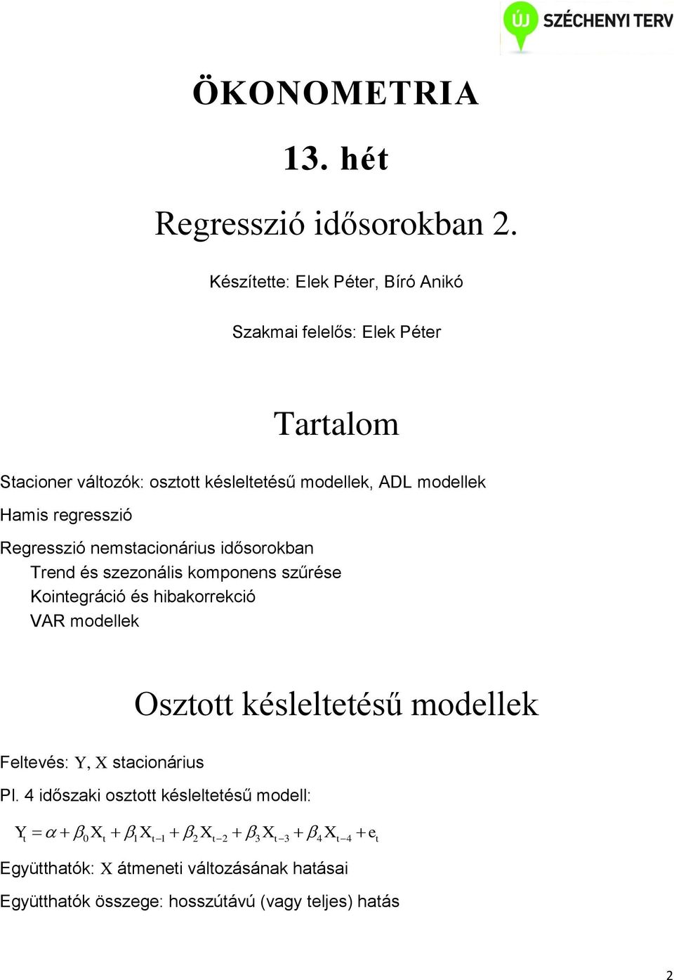 modellek Hami regrezió Regrezió nemacionári időorokban Trend é zezonáli komonen zűrée Koinegráció é