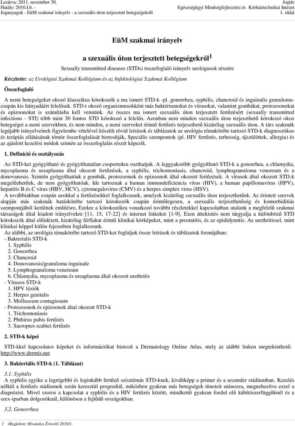 gonorrhea, syphilis, chancroid és inguinalis granulomacsupán kis hányadáért felelősek.