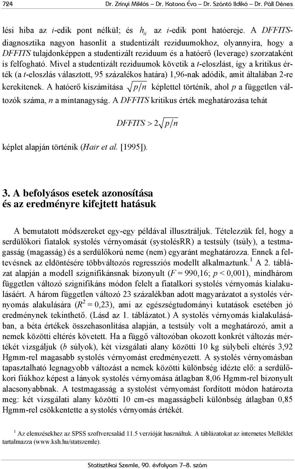 Mivel a studentizált reziduumok követik a t-eloszlást, így a kritikus érték (a t-eloszlás választott, 95 százalékos határa) 1,96-nak adódik, amit általában 2-re kerekítenek.