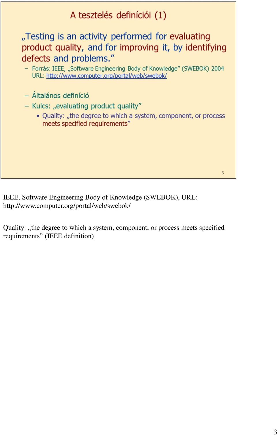 org/portal/web/swebok/ Quality: the degree to which