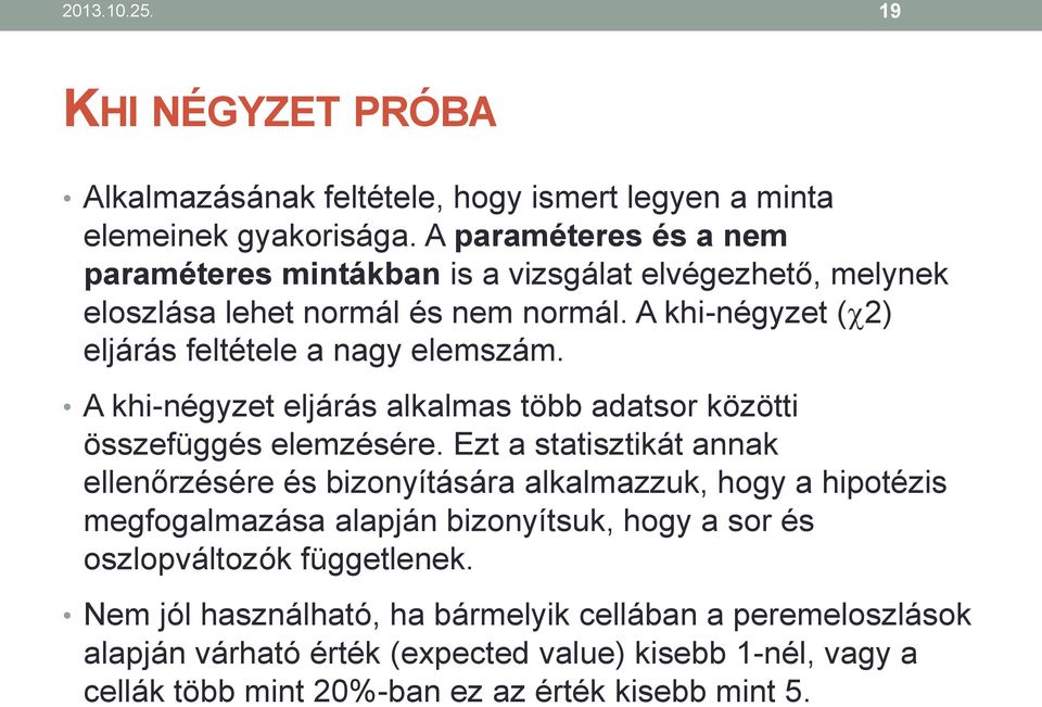 A khi-négyzet eljárás alkalmas több adatsor közötti összefüggés elemzésére.