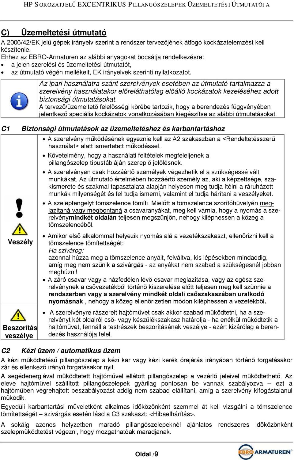 Az ipari használatra szánt szerelvények esetében az útmutató tartalmazza a szerelvény használatakor előreláthatólag előálló kockázatok kezeléséhez adott biztonsági útmutatásokat.