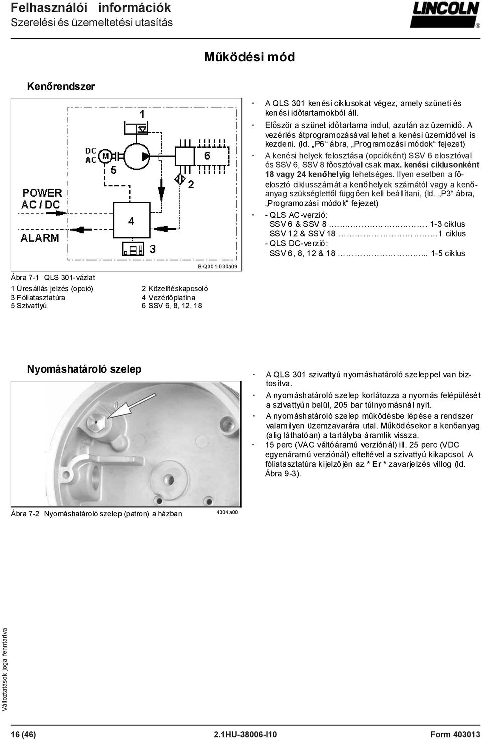 P6 ábra, Programozási módok fejezet) A kenési helyek felosztása (opcióként) SSV 6 elosztóval és SSV 6, SSV 8 főosztóval csak max. kenési ciklusonként 18 vagy 24 kenőhelyig lehetséges.