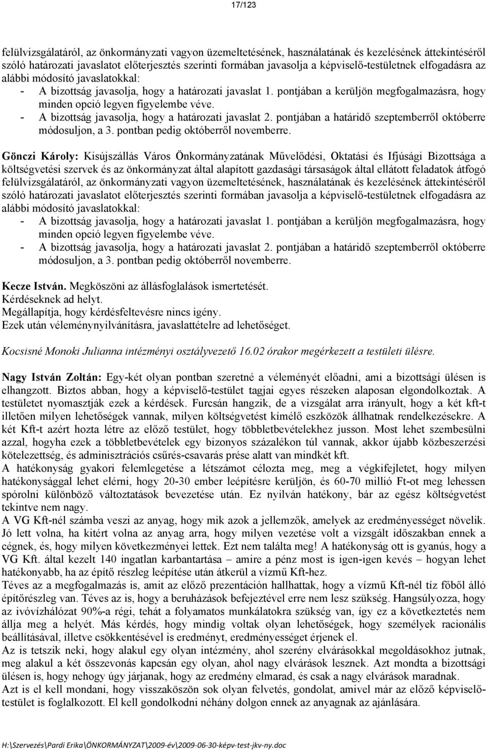 - A bizottság javasolja, hogy a határozati javaslat 2. pontjában a határidő szeptemberről oktberre mdosuljon, a 3. pontban pedig oktberről novemberre.