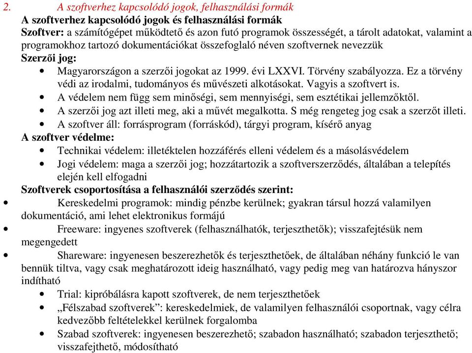 Ez a törvény védi az irodalmi, tudományos és mővészeti alkotásokat. Vagyis a szoftvert is. A védelem nem függ sem minıségi, sem mennyiségi, sem esztétikai jellemzıktıl.