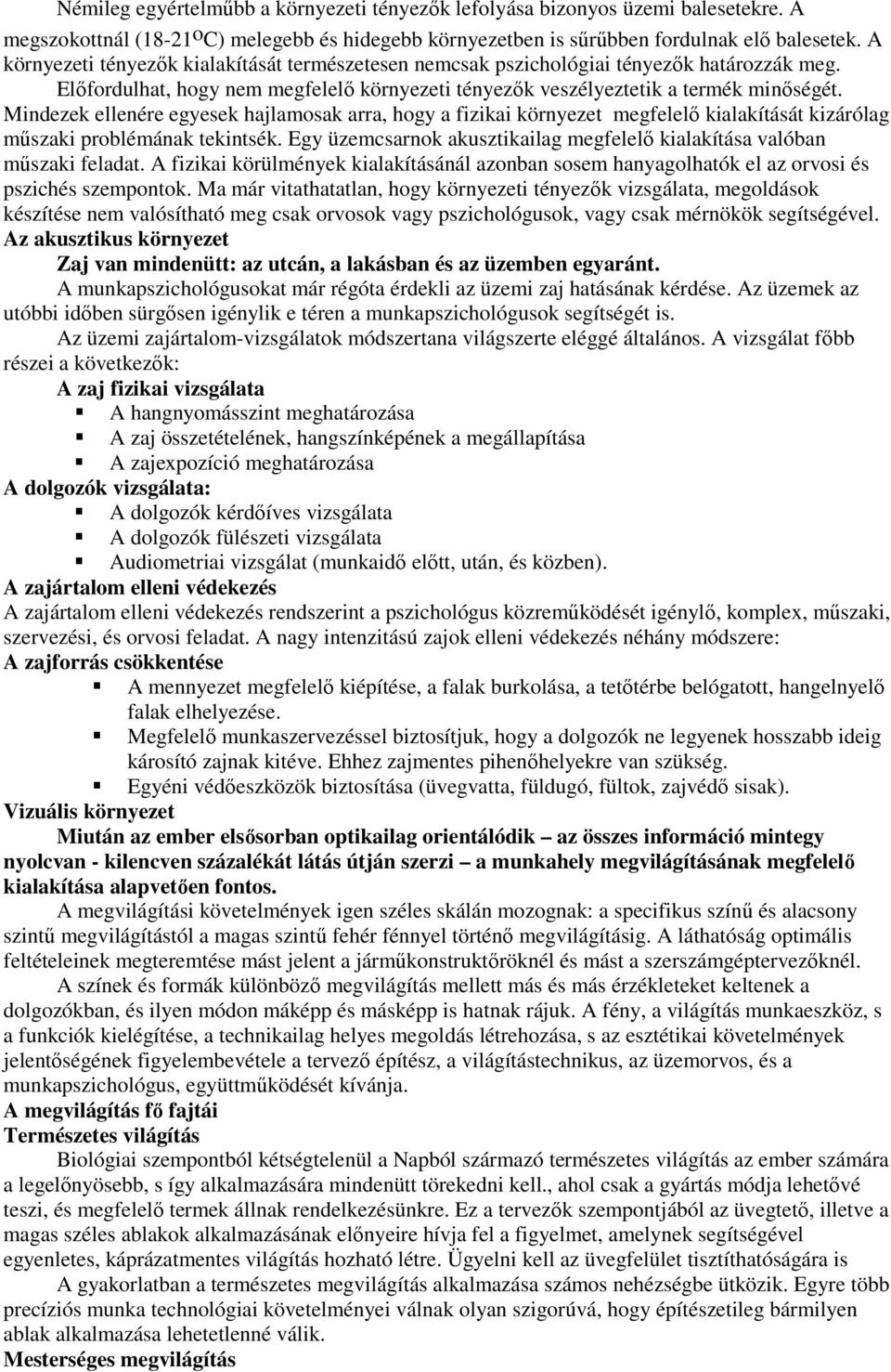 Mindezek ellenére egyesek hajlamosak arra, hogy a fizikai környezet megfelelı kialakítását kizárólag mőszaki problémának tekintsék.