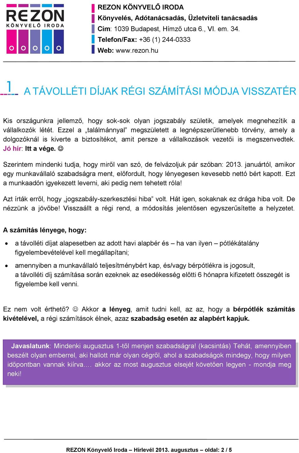 Szerintem mindenki tudja, hogy miről van szó, de felvázoljuk pár szóban: 2013. januártól, amikor egy munkavállaló szabadságra ment, előfordult, hogy lényegesen kevesebb nettó bért kapott.