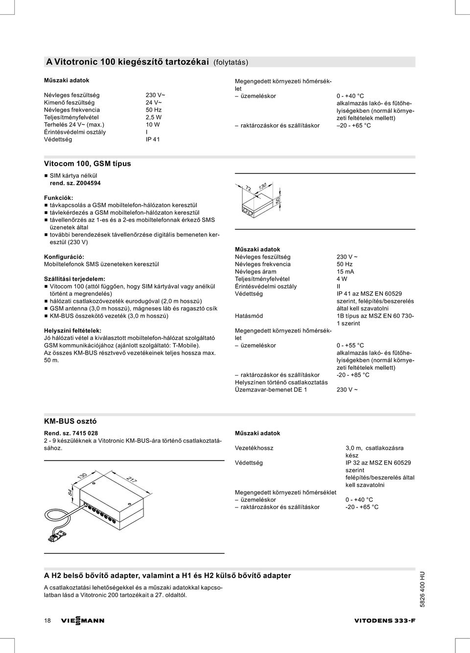 szállításkor 20 - +65 C Vitocom 100, GSM típus & SIM kártya nélkül rend. sz.