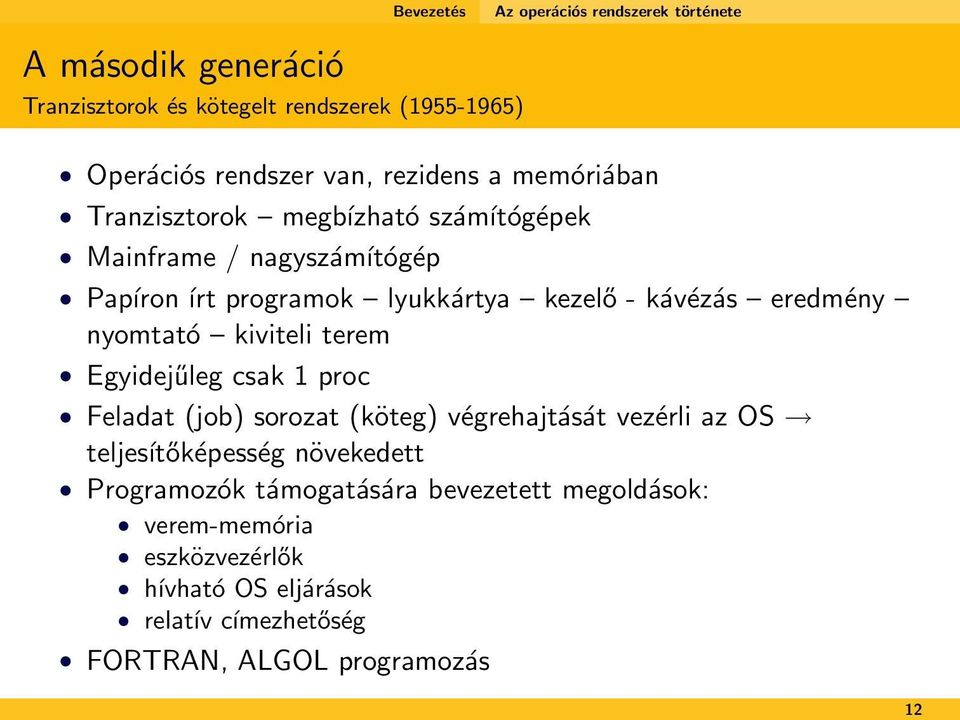 eredmény nyomtató kiviteli terem Egyidejűleg csak 1 proc Feladat (job) sorozat (köteg) végrehajtását vezérli az OS teljesítőképesség