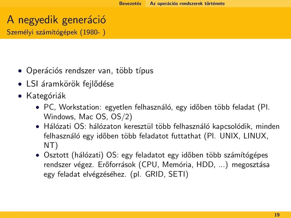 Windows, Mac OS, OS/2) Hálózati OS: hálózaton keresztül több felhasználó kapcsolódik, minden felhasználó egy időben több feladatot futtathat