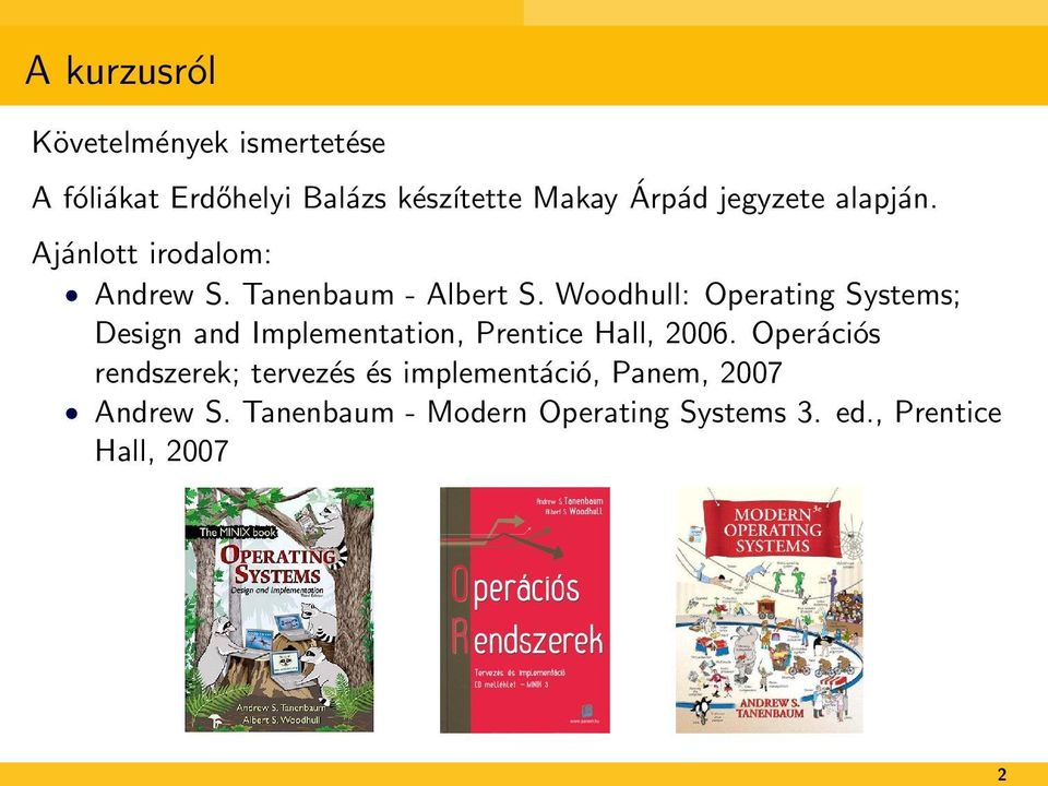 Woodhull: Operating Systems; Design and Implementation, Prentice Hall, 2006.