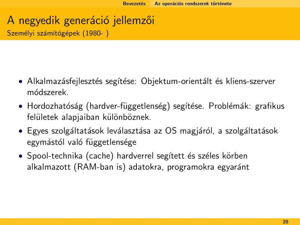 Problémák: grafikus felületek alapjaiban különböznek.