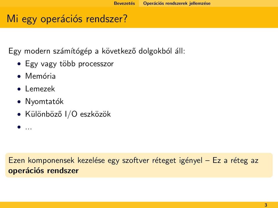 processzor Memória Lemezek Nyomtatók Különböző I/O eszközök.