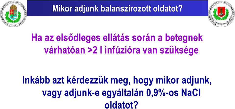 >2 l infúzióra van szüksége Inkább azt kérdezzük