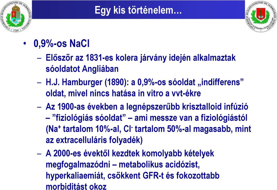 krisztalloid infúzió fiziológiás sóoldat ami messze van a fiziológiástól (Na + tartalom 10%-al, Cl - tartalom 50%-al magasabb, mint az