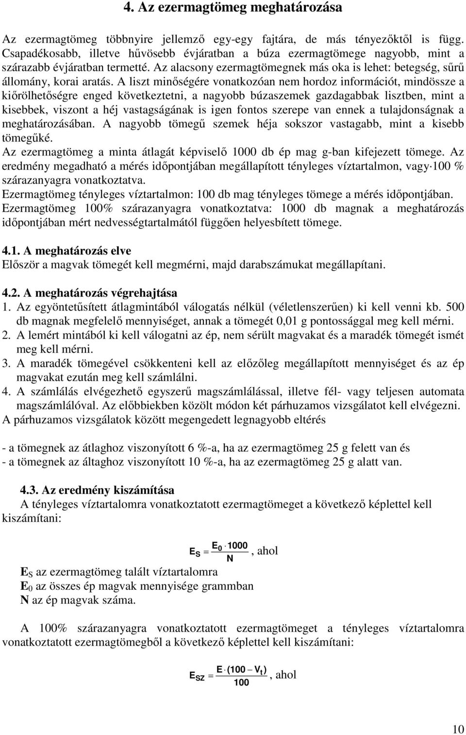 A liszt minőségére vonatkozóan nem hordoz információt, mindössze a kiőrölhetőségre enged következtetni, a nagyobb búzaszemek gazdagabbak lisztben, mint a kisebbek, viszont a héj vastagságának is igen