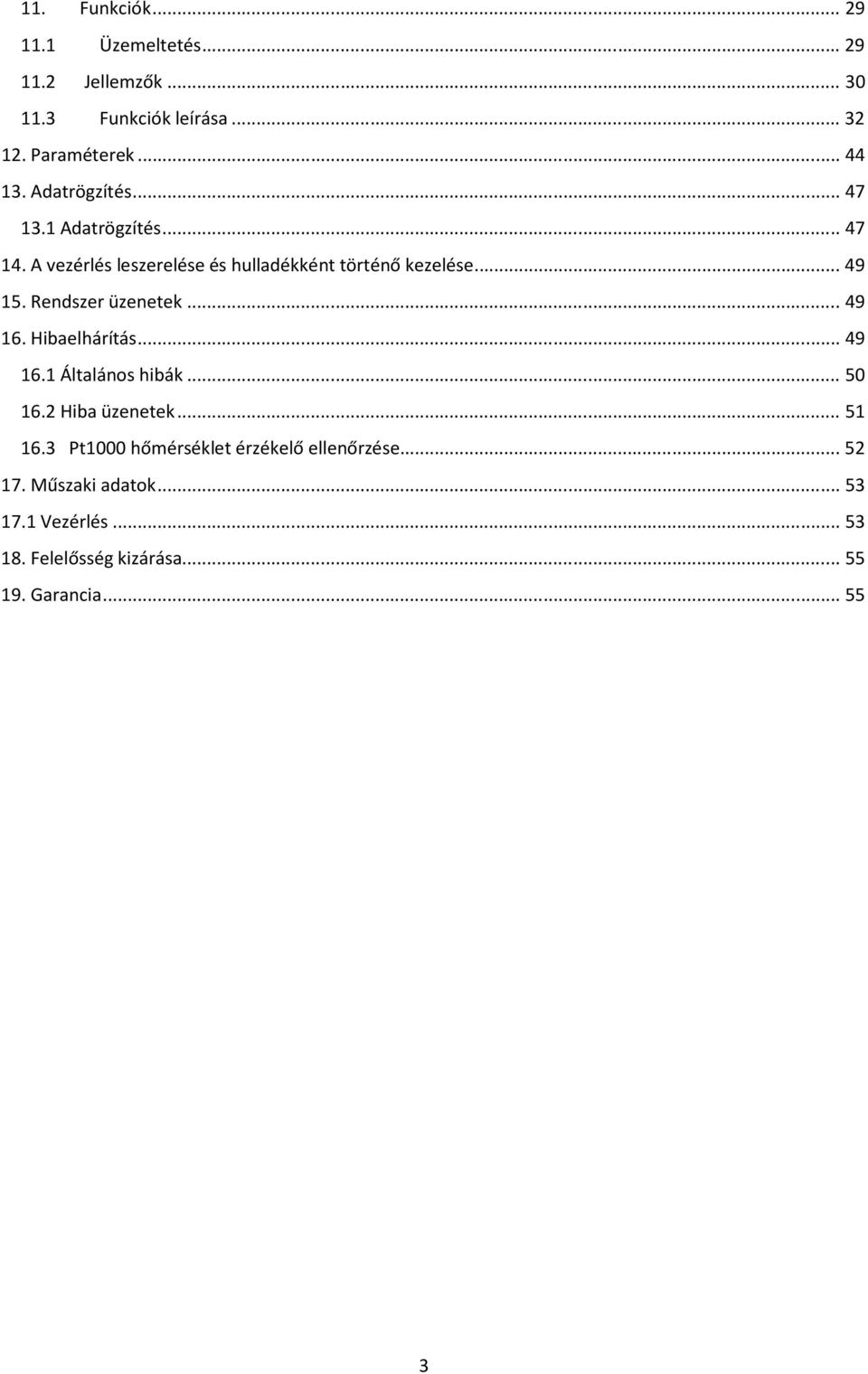 Rendszer üzenetek... 49 16. Hibaelhárítás... 49 16.1 Általános hibák... 50 16.2 Hiba üzenetek... 51 16.