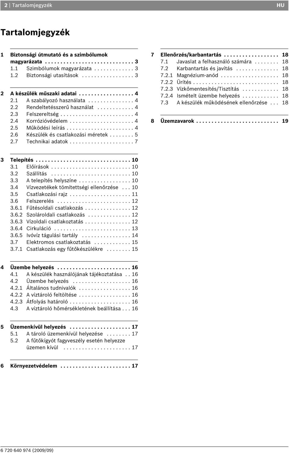 .................... 4 2.5 Működési leírás...................... 4 2.6 Készülék és csatlakozási méretek........ 5 2.7 Technikai adatok..................... 7 7 Ellenőrzés/karbantartás.................. 18 7.