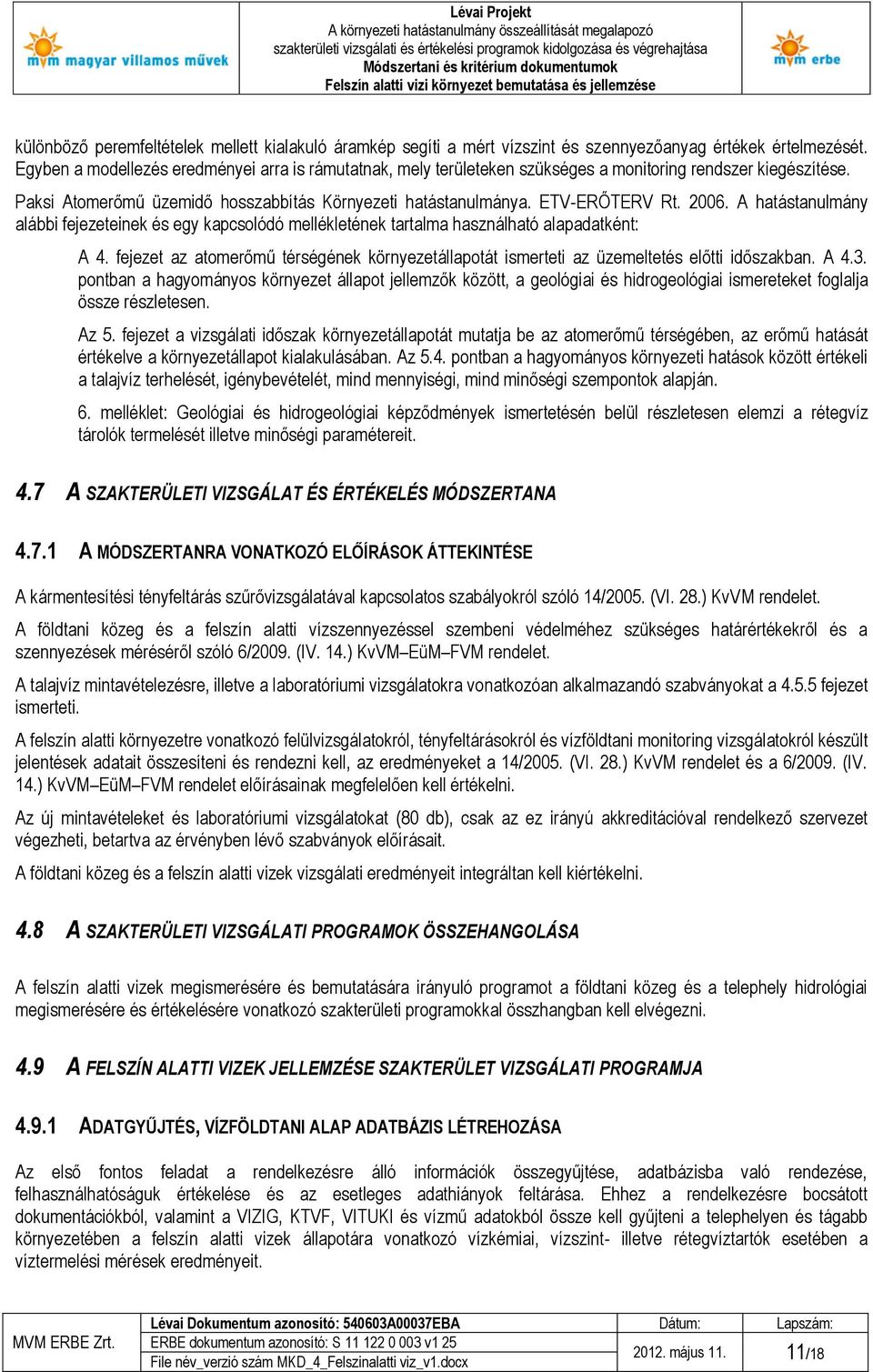 A hatástanulmány alábbi fejezeteinek és egy kapcsolódó mellékletének tartalma használható alapadatként: A 4.