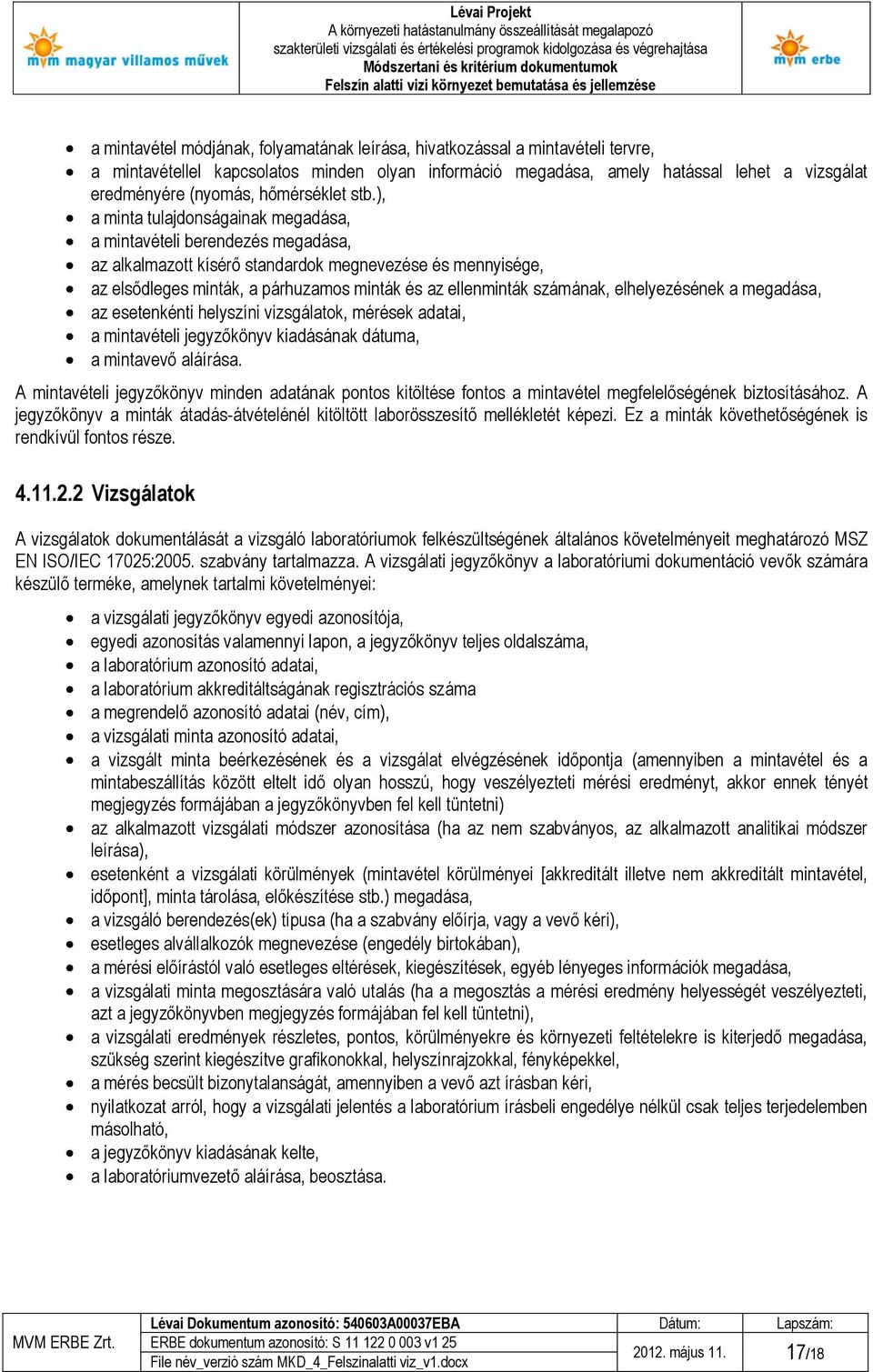 ), a minta tulajdonságainak megadása, a mintavételi berendezés megadása, az alkalmazott kísérő standardok megnevezése és mennyisége, az elsődleges minták, a párhuzamos minták és az ellenminták