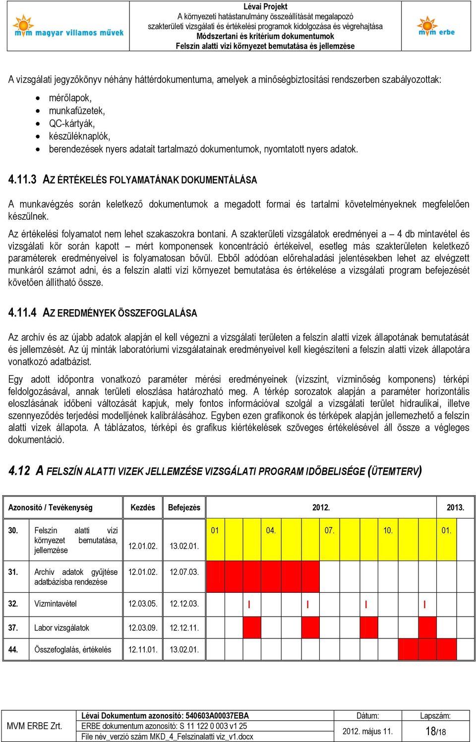 Az értékelési folyamatot nem lehet szakaszokra bontani.