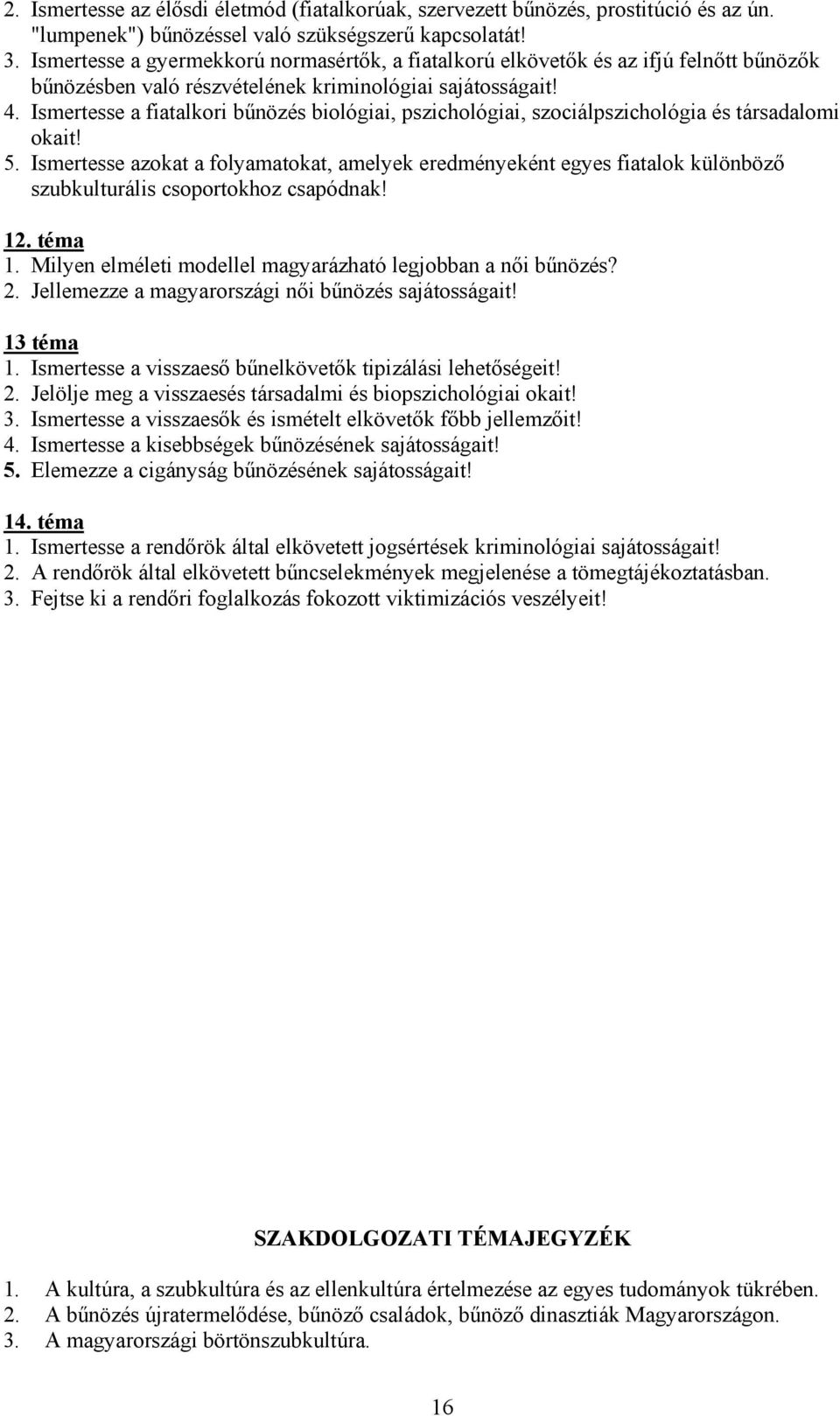 Ismertesse a fiatalkori bűnözés biológiai, pszichológiai, szociálpszichológia és társadalomi okait! 5.