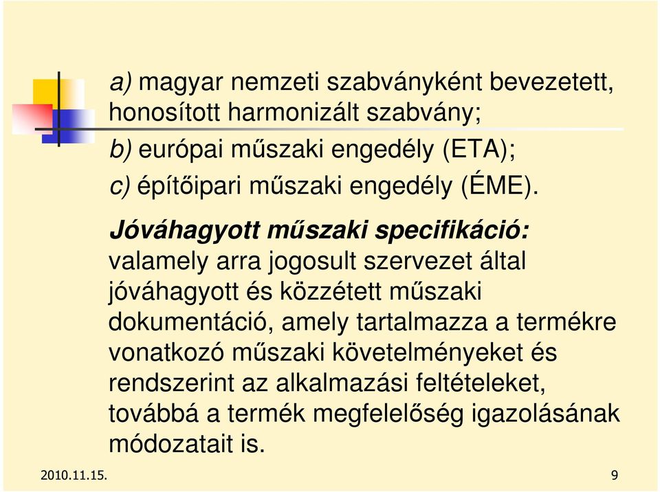 Jóváhagyott mőszaki specifikáció: valamely arra jogosult szervezet által jóváhagyott és közzétett mőszaki