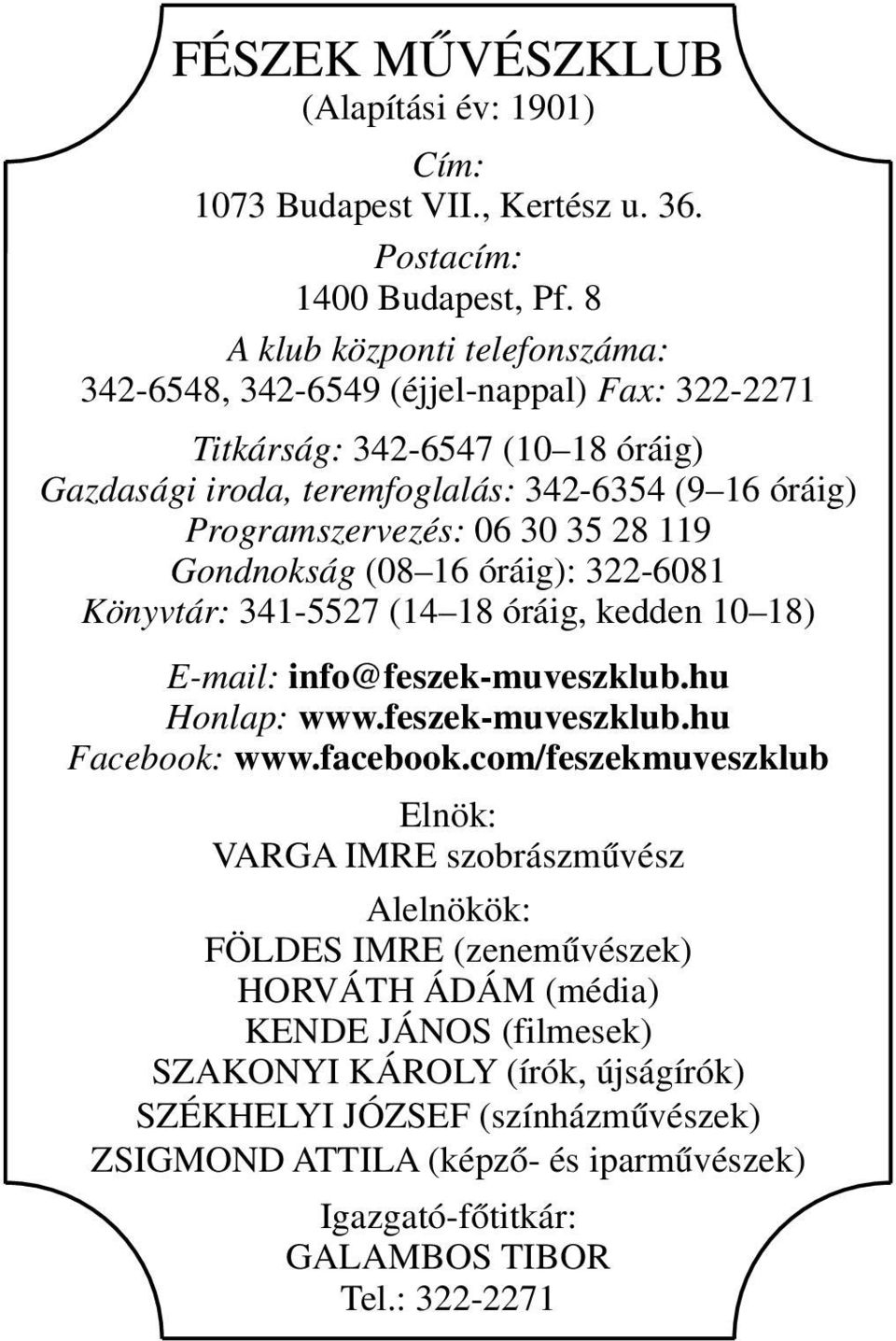 35 28 119 Gondnokság (08 16 óráig): 322-6081 Könyvtár: 341-5527 (14 18 óráig, kedden 10 18) E-mail: info@feszek-muveszklub.hu Honlap: www.feszek-muveszklub.hu Facebook: www.facebook.