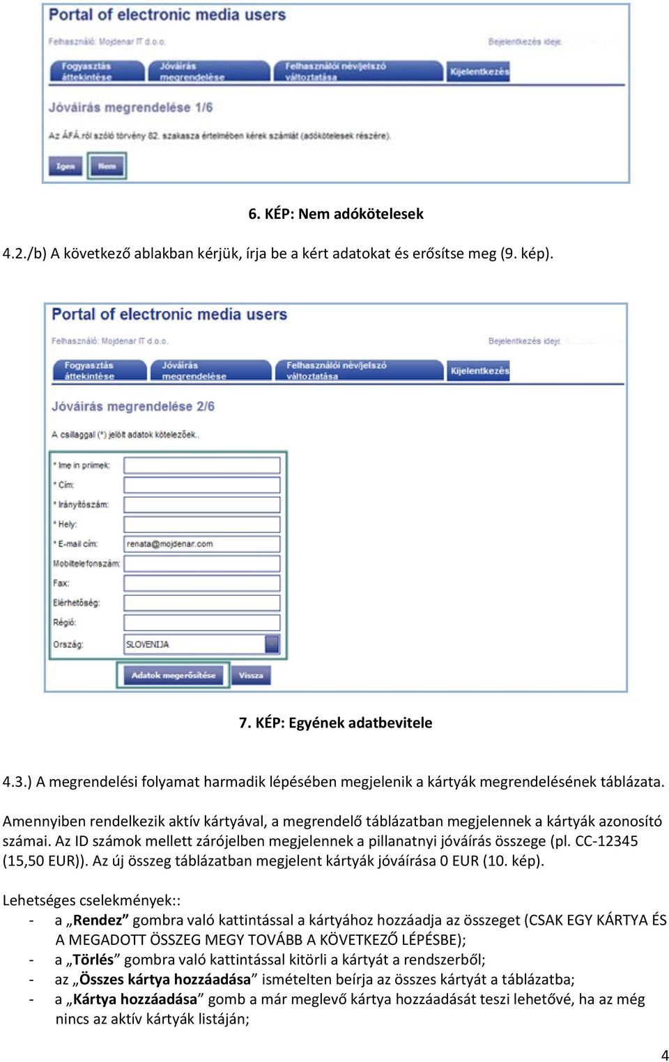 Az ID számok mellett zárójelben megjelennek a pillanatnyi jóváírás összege (pl. CC-12345 (15,50 EUR)). Az új összeg táblázatban megjelent kártyák jóváírása 0 EUR (10. kép).