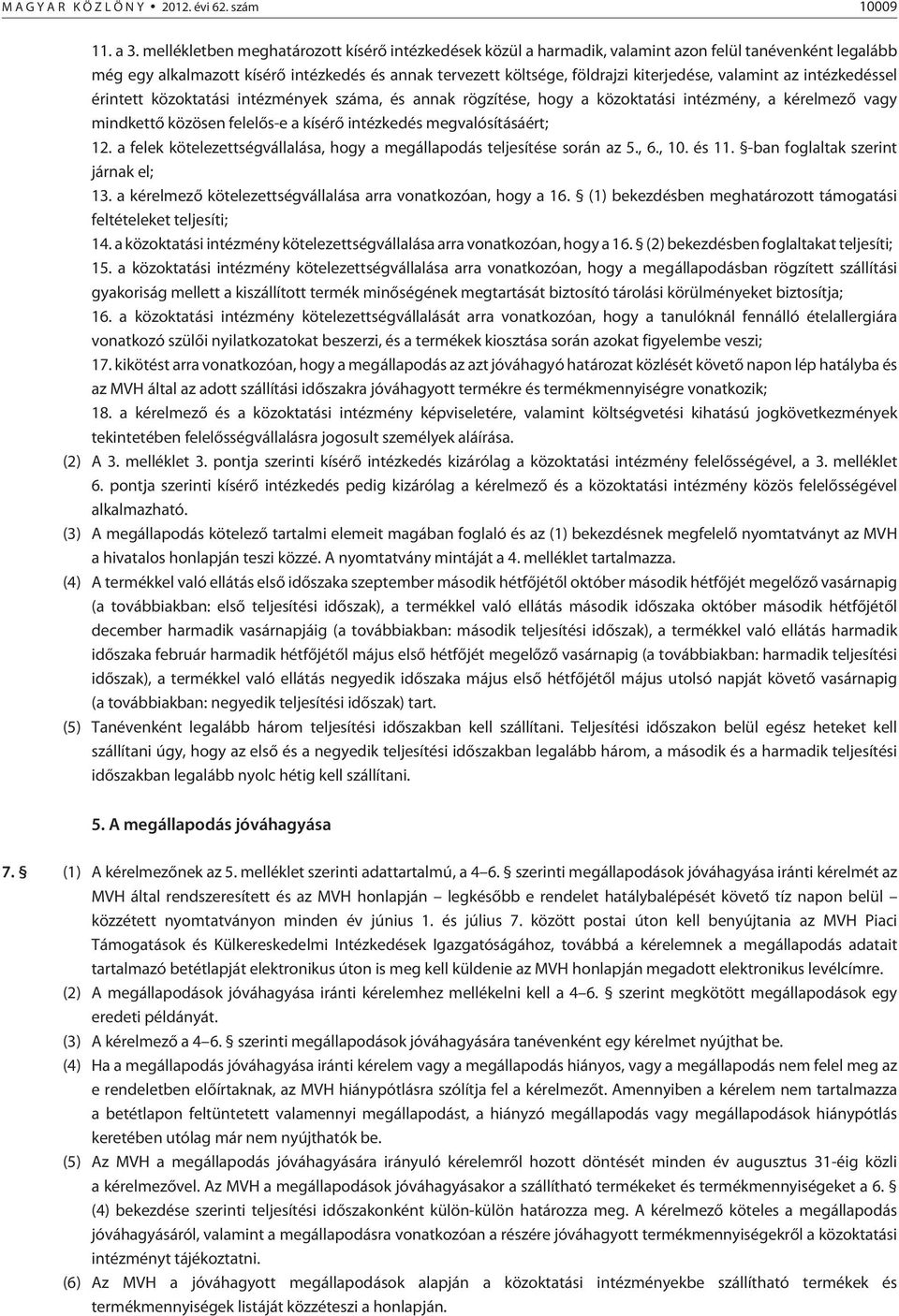 valamint az intézkedéssel érintett közoktatási intézmények száma, és annak rögzítése, hogy a közoktatási intézmény, a kérelmezõ vagy mindkettõ közösen felelõs-e a kísérõ intézkedés megvalósításáért;