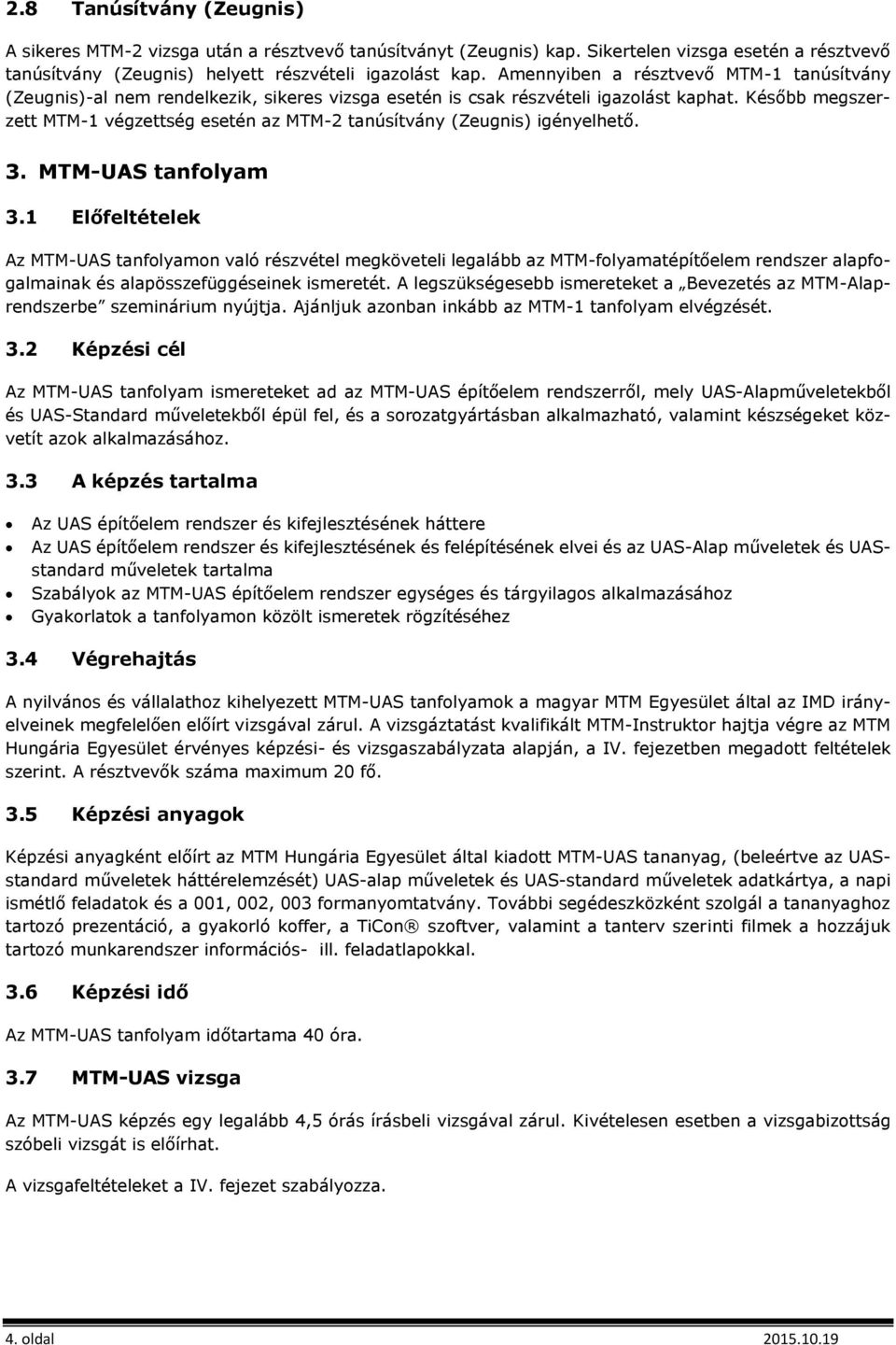 Később megszerzett MTM-1 végzettség esetén az MTM-2 tanúsítvány (Zeugnis) igényelhető. 3. MTM-UAS tanfolyam 3.