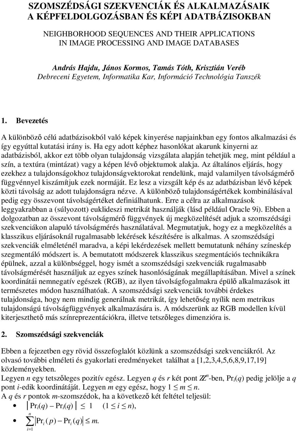 Bevezetés A különböz célú adatbázisokból való képek kinyerése napjainkban egy fontos alkalmazási és így egyúttal kutatási irány is.