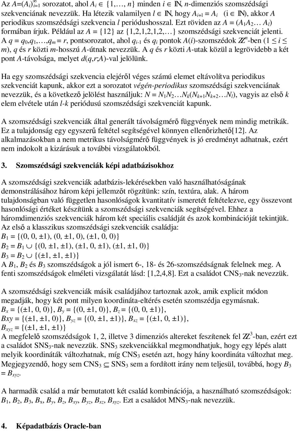 Például az A = {12} az {1,2,1,2,1,2, } szomszédsági szekvenciát jelenti.