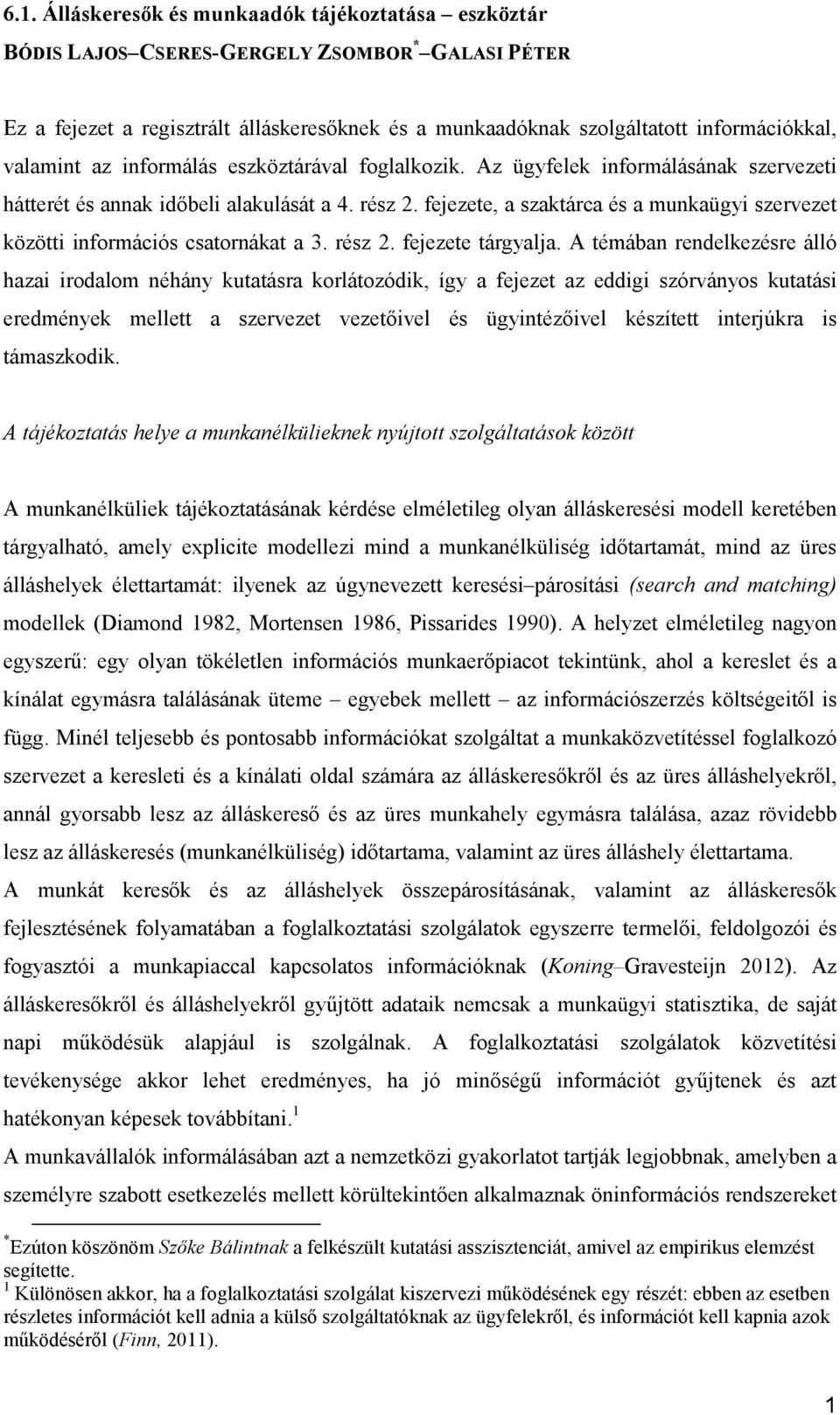 fejezete, a szaktárca és a munkaügyi szervezet közötti információs csatornákat a 3. rész 2. fejezete tárgyalja.