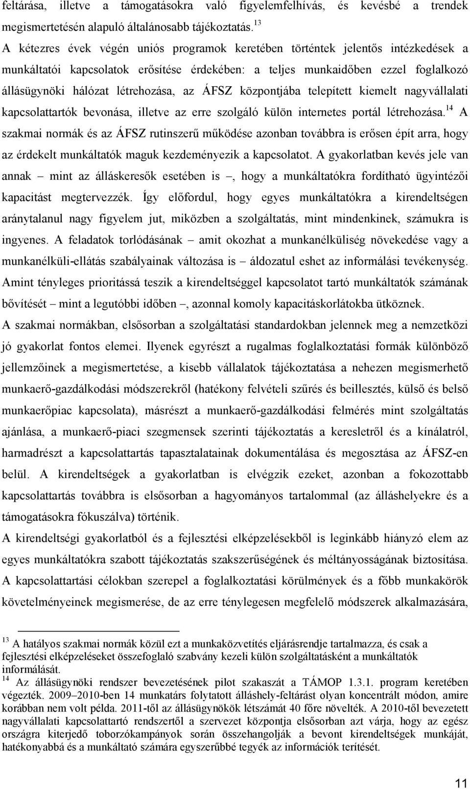 létrehozása, az ÁFSZ központjába telepített kiemelt nagyvállalati kapcsolattartók bevonása, illetve az erre szolgáló külön internetes portál létrehozása.