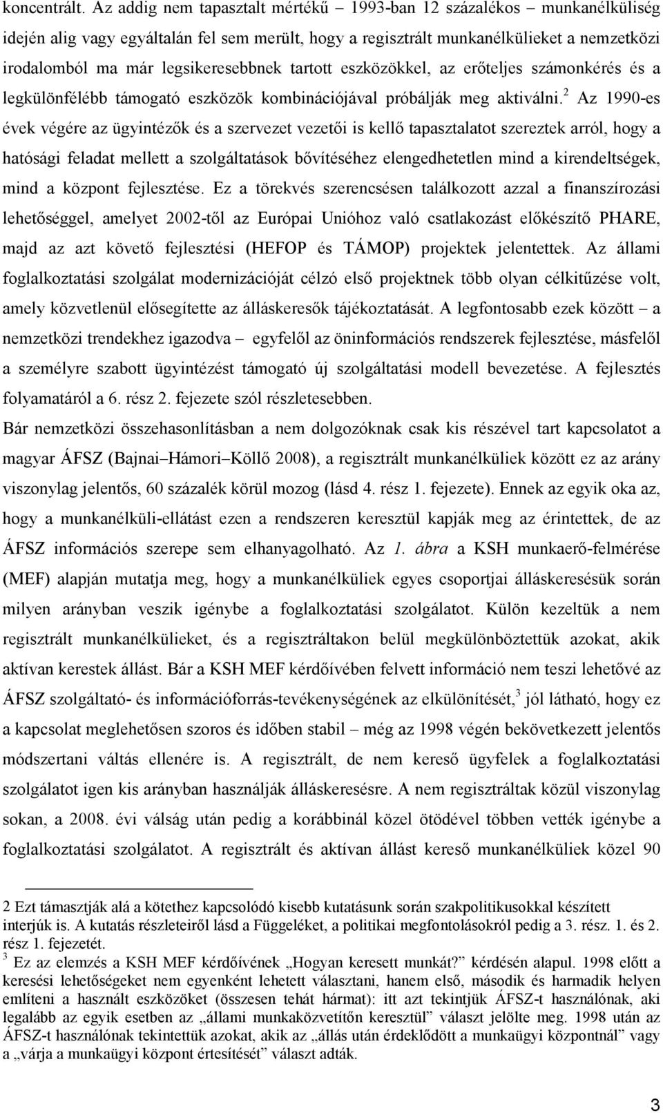 tartott eszközökkel, az erőteljes számonkérés és a legkülönfélébb támogató eszközök kombinációjával próbálják meg aktiválni.