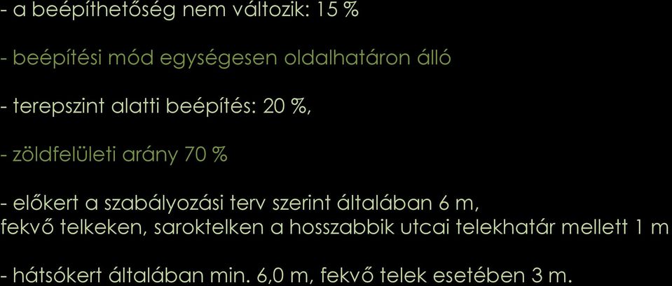 szabályozási terv szerint általában 6 m, fekvő telkeken, saroktelken a hosszabbik