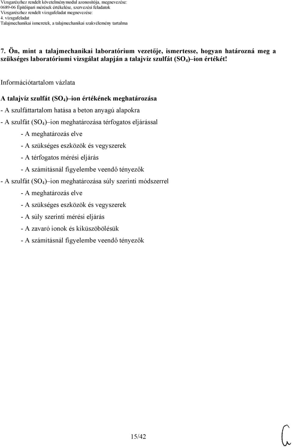 eljárással - A meghatározás elve - A szükséges eszközök és vegyszerek - A térfogatos mérési eljárás - A számításnál figyelembe veendő tényezők - A szulfát (SO 4 ) ion meghatározása