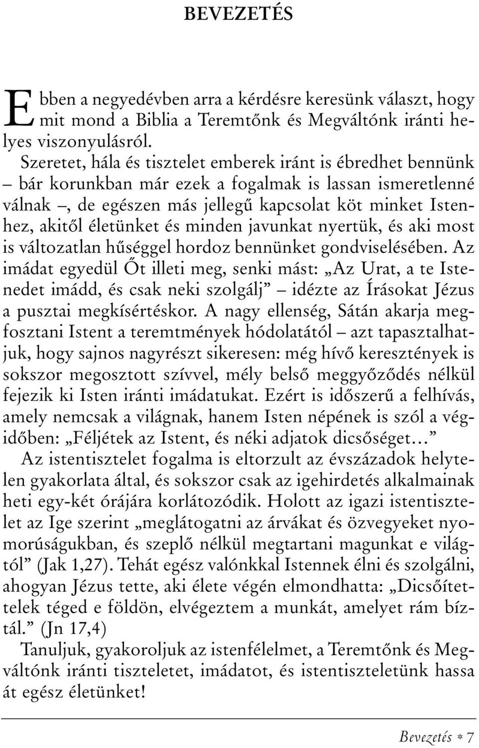 és minden javunkat nyertük, és aki most is változatlan hûséggel hordoz bennünket gondviselésében.