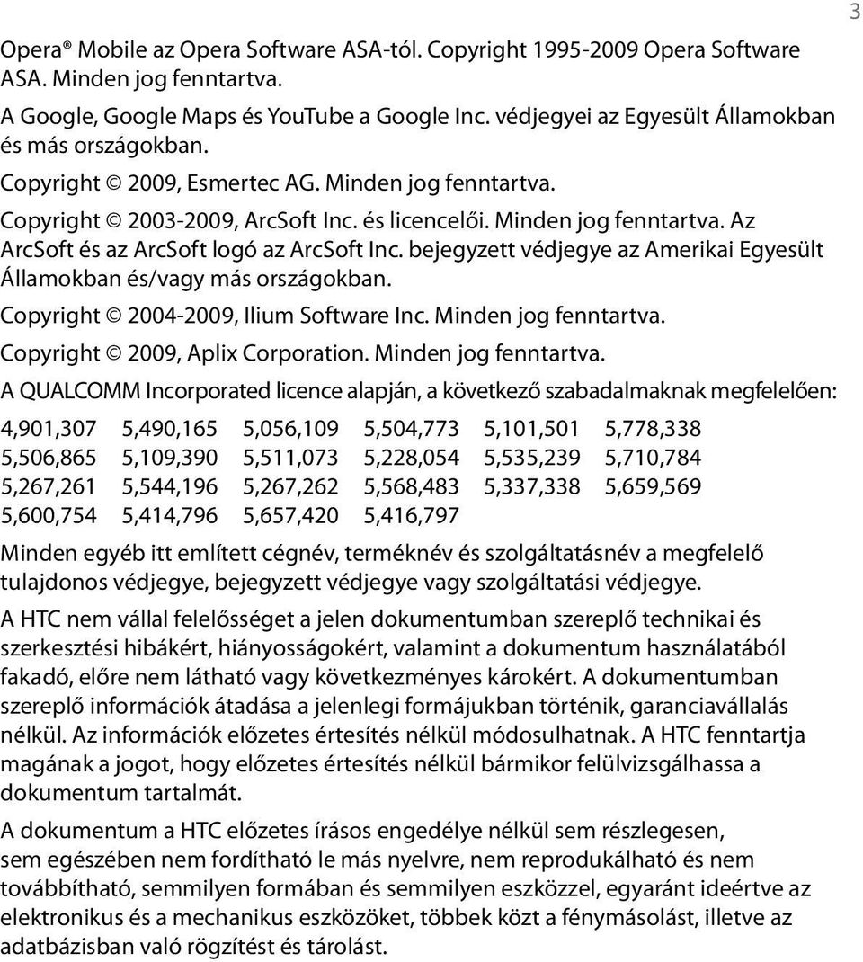 bejegyzett védjegye az Amerikai Egyesült Államokban és/vagy más országokban. Copyright 2004-2009, Ilium Software Inc. Minden jog fenntartva.