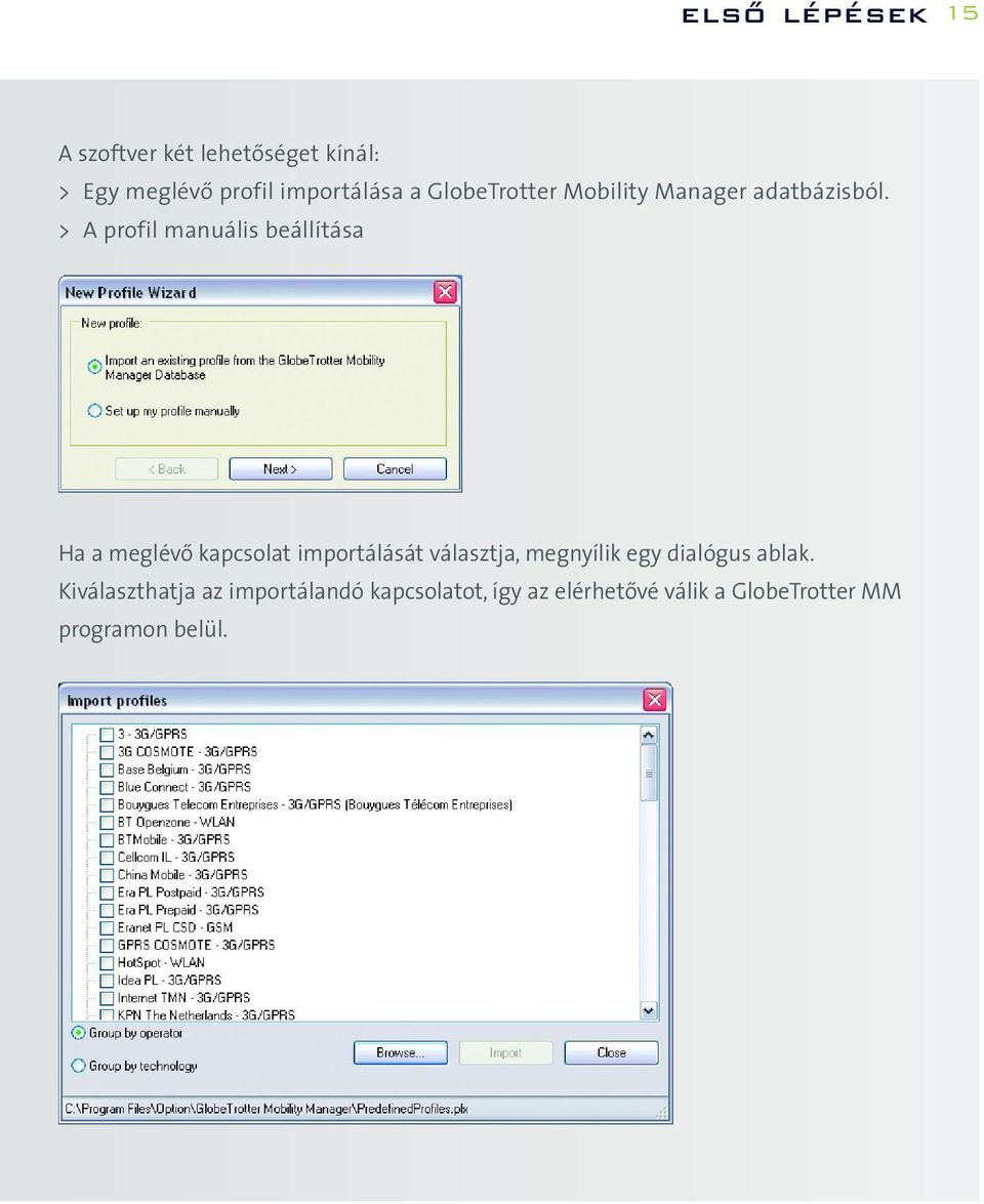 > A profil manuális beállítása Ha a meglévõ kapcsolat importálását választja,