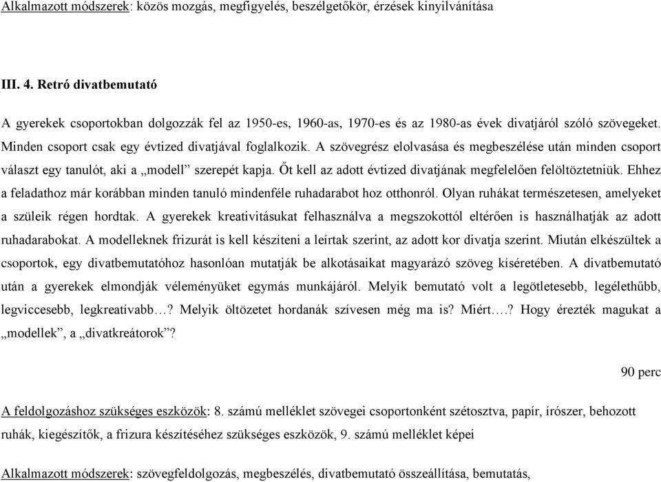 A szövegrész elolvasása és megbeszélése után minden csoport választ egy tanulót, aki a modell szerepét kapja. Őt kell az adott évtized divatjának megfelelően felöltöztetniük.