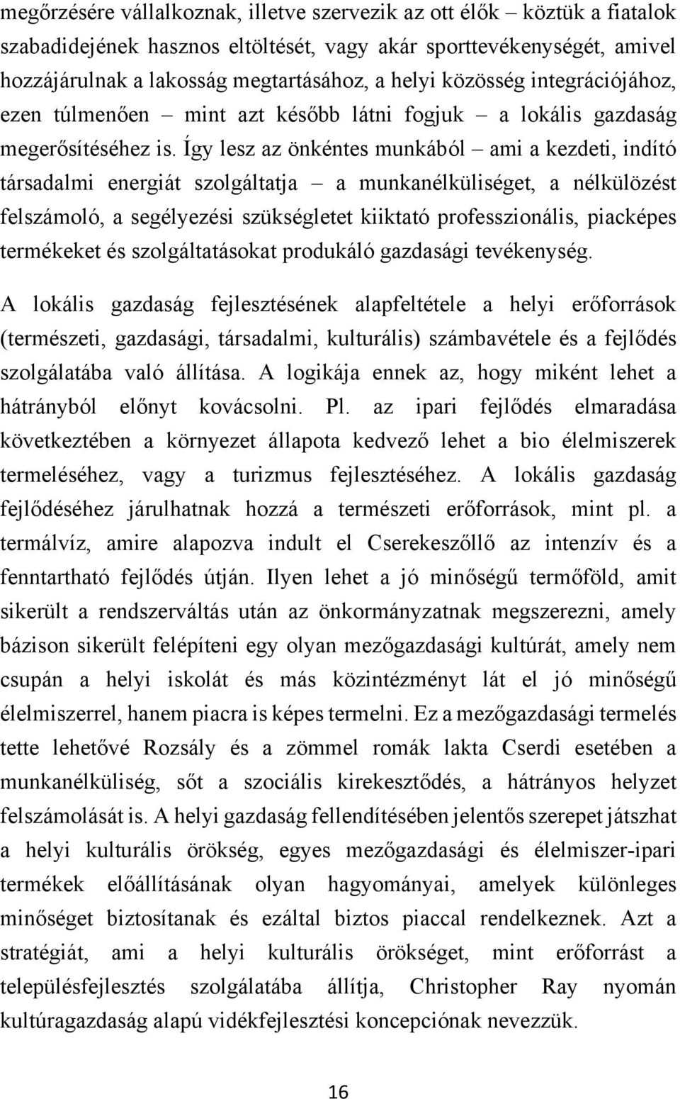 Így lesz az önkéntes munkából ami a kezdeti, indító társadalmi energiát szolgáltatja a munkanélküliséget, a nélkülözést felszámoló, a segélyezési szükségletet kiiktató professzionális, piacképes