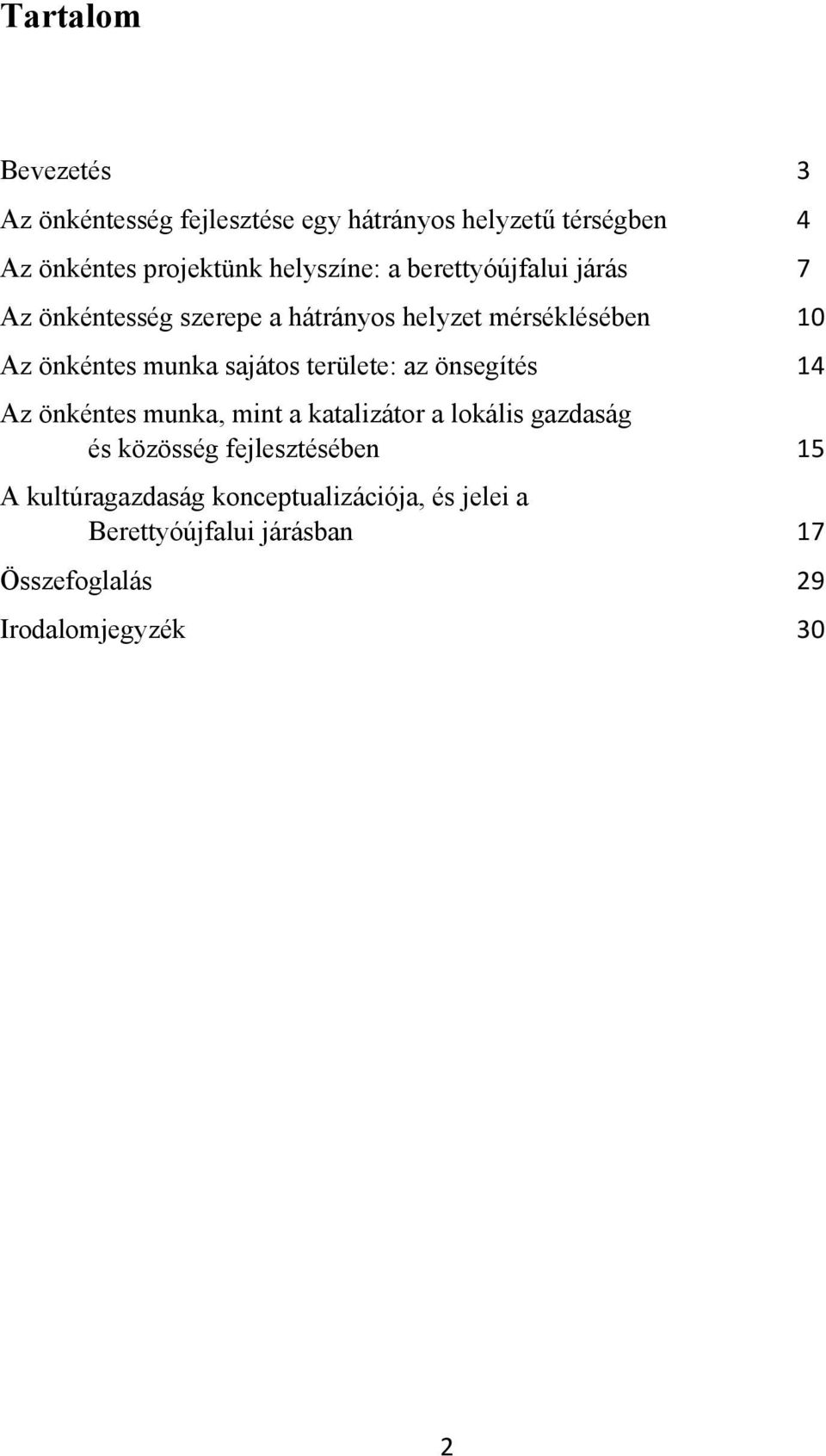 munka sajátos területe: az önsegítés 14 Az önkéntes munka, mint a katalizátor a lokális gazdaság és közösség