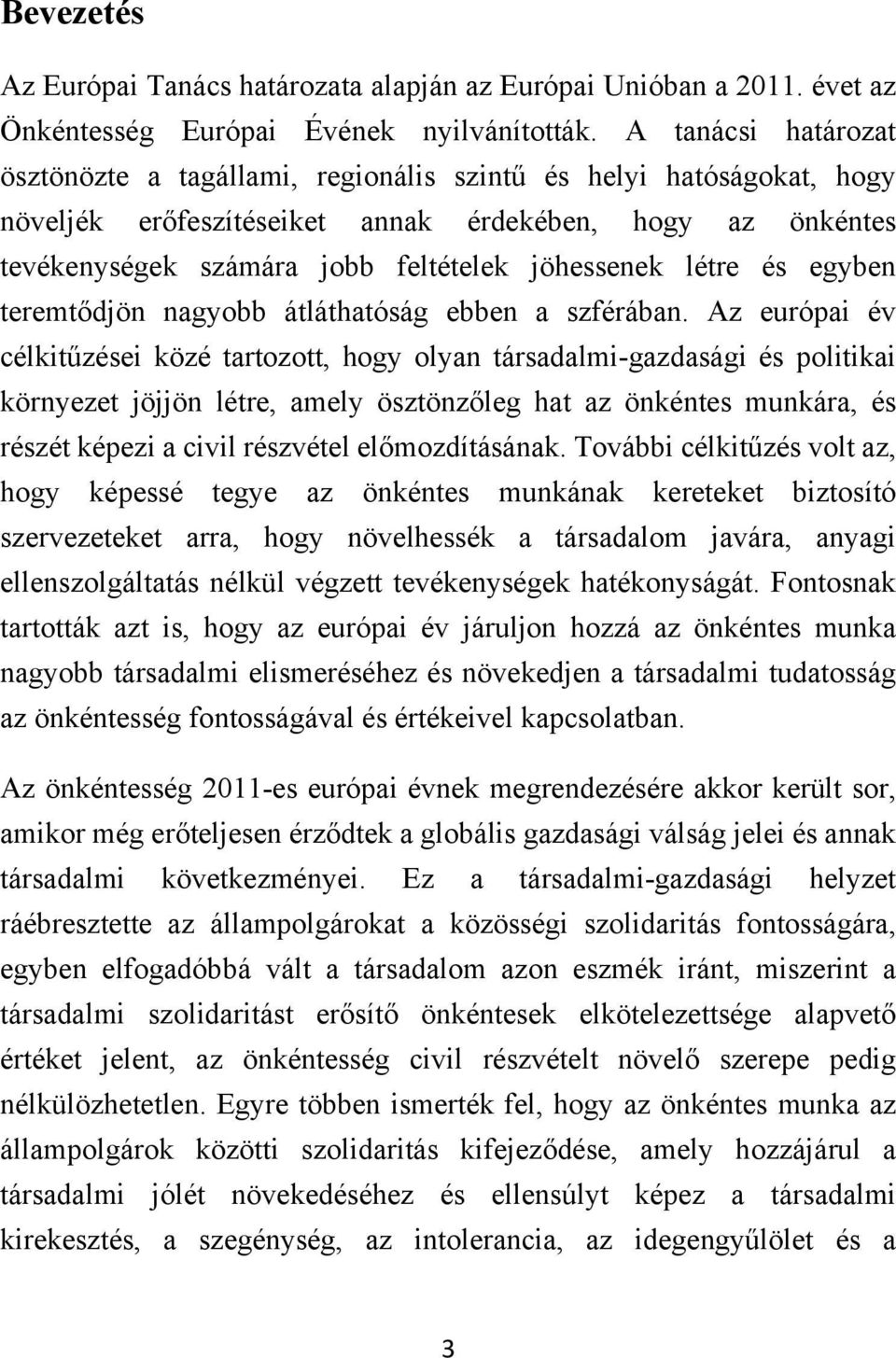 létre és egyben teremtődjön nagyobb átláthatóság ebben a szférában.