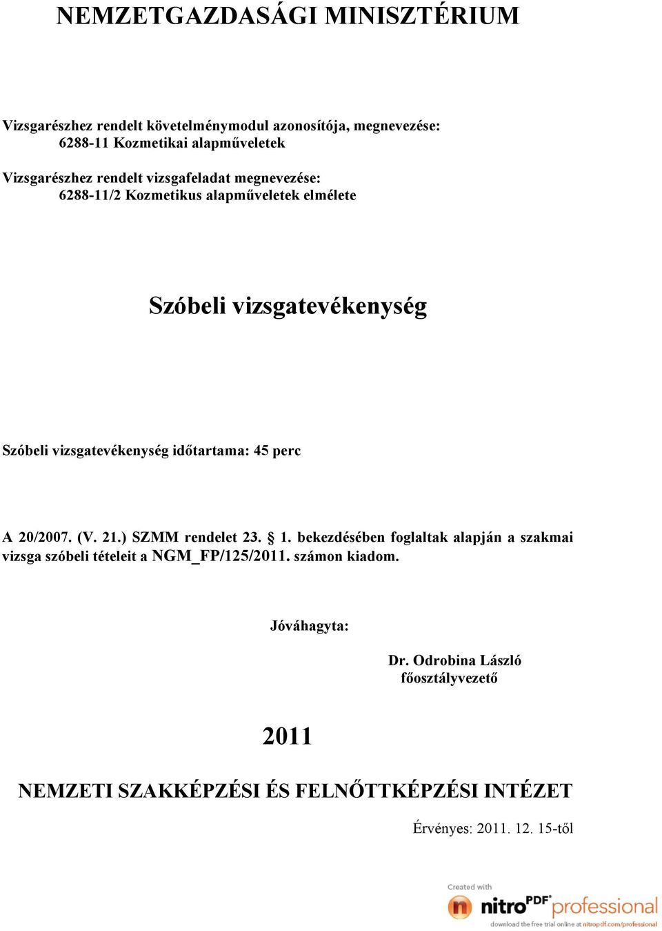 . bekezdésében foglaltak alapján a szakmai vizsga szóbeli tételeit a NGM_FP/25/.