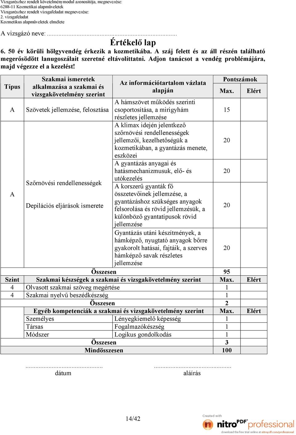 Típus Szint Szakmai ismeretek alkalmazása a szakmai és vizsgakövetelmény szerint z információtartalom vázlata alapján hámszövet működés szerinti Szövetek jellemzése, felosztása csoportosítása, a