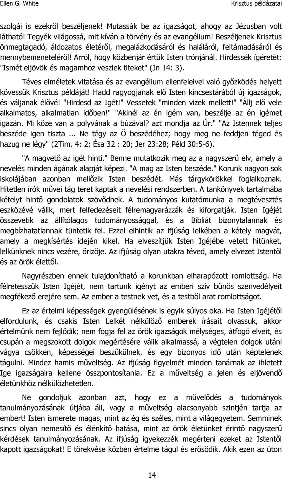 Hirdessék ígéretét: "Ismét eljövök és magamhoz veszlek titeket" (Jn 14: 3). Téves elméletek vitatása és az evangélium ellenfeleivel való győzködés helyett kövessük Krisztus példáját!