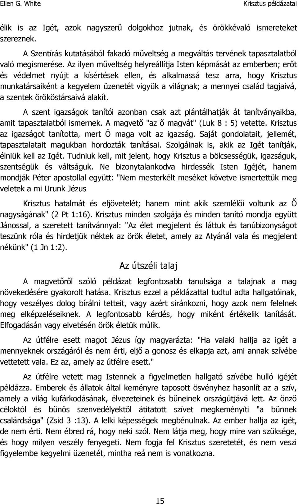 mennyei család tagjaivá, a szentek örököstársaivá alakít. A szent igazságok tanítói azonban csak azt plántálhatják át tanítványaikba, amit tapasztalatból ismernek.