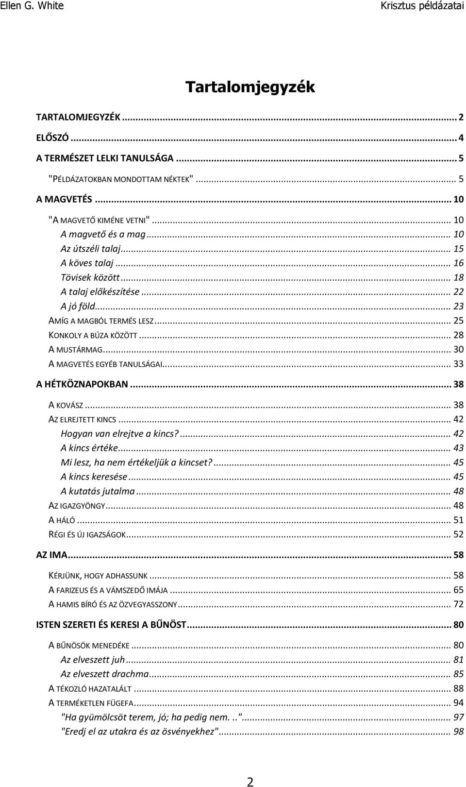 .. 30 A MAGVETÉS EGYÉB TANULSÁGAI... 33 A HÉTKÖZNAPOKBAN... 38 A KOVÁSZ... 38 AZ ELREJTETT KINCS... 42 Hogyan van elrejtve a kincs?... 42 A kincs értéke... 43 Mi lesz, ha nem értékeljük a kincset?
